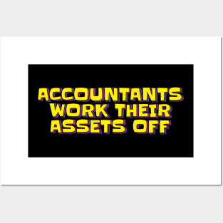 Accountants Work Their Assets Off Posters and Art